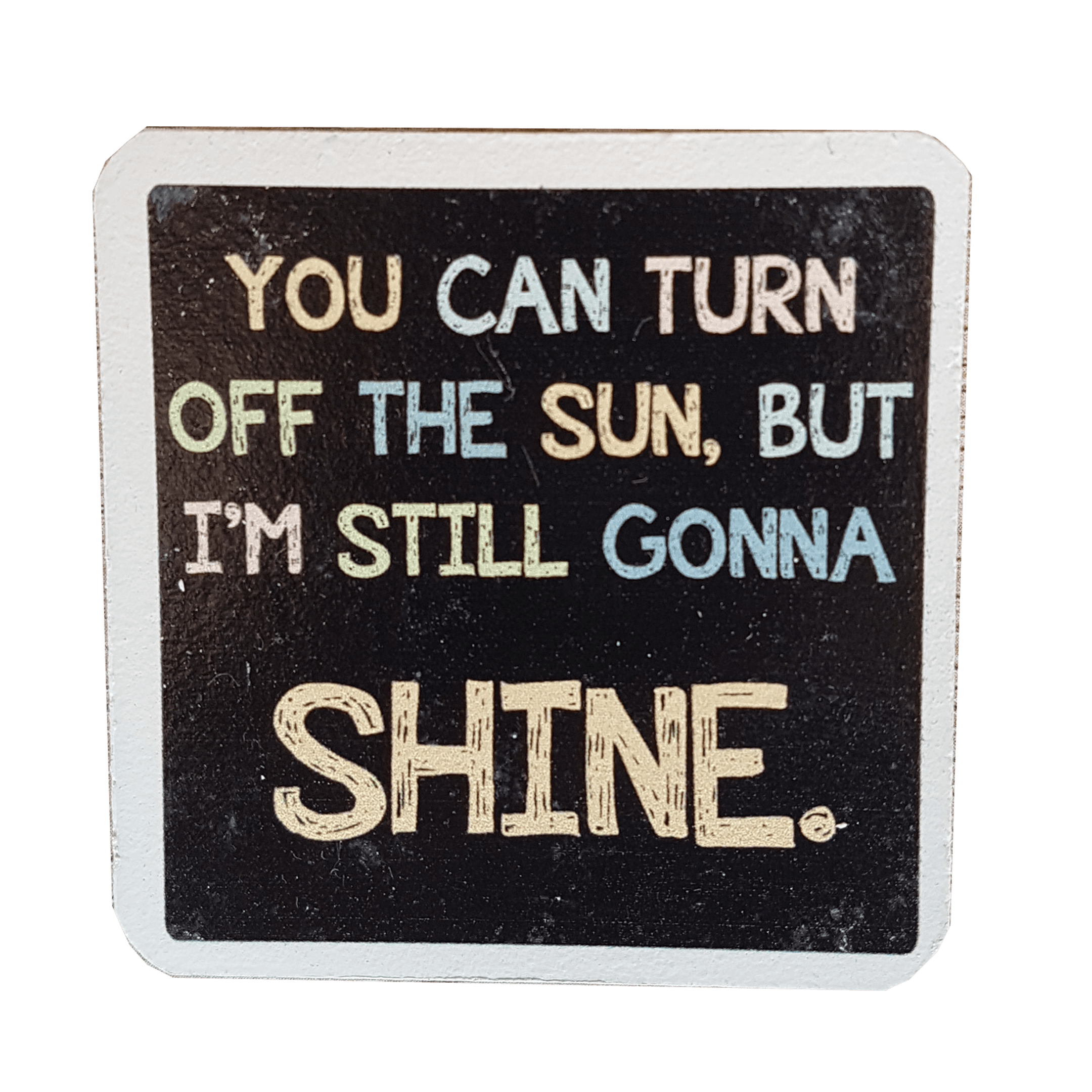 C&F Wooden Quote Magnet - I'm Still Gonna Shine