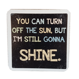 C&F Wooden Quote Magnet - I'm Still Gonna Shine