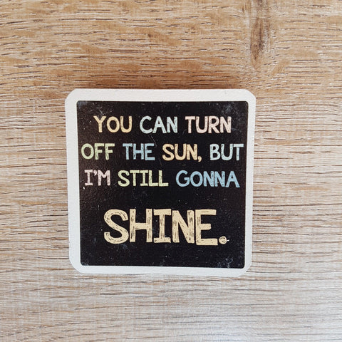 C&F Wooden Quote Magnet - I'm Still Gonna Shine - Kids Haven