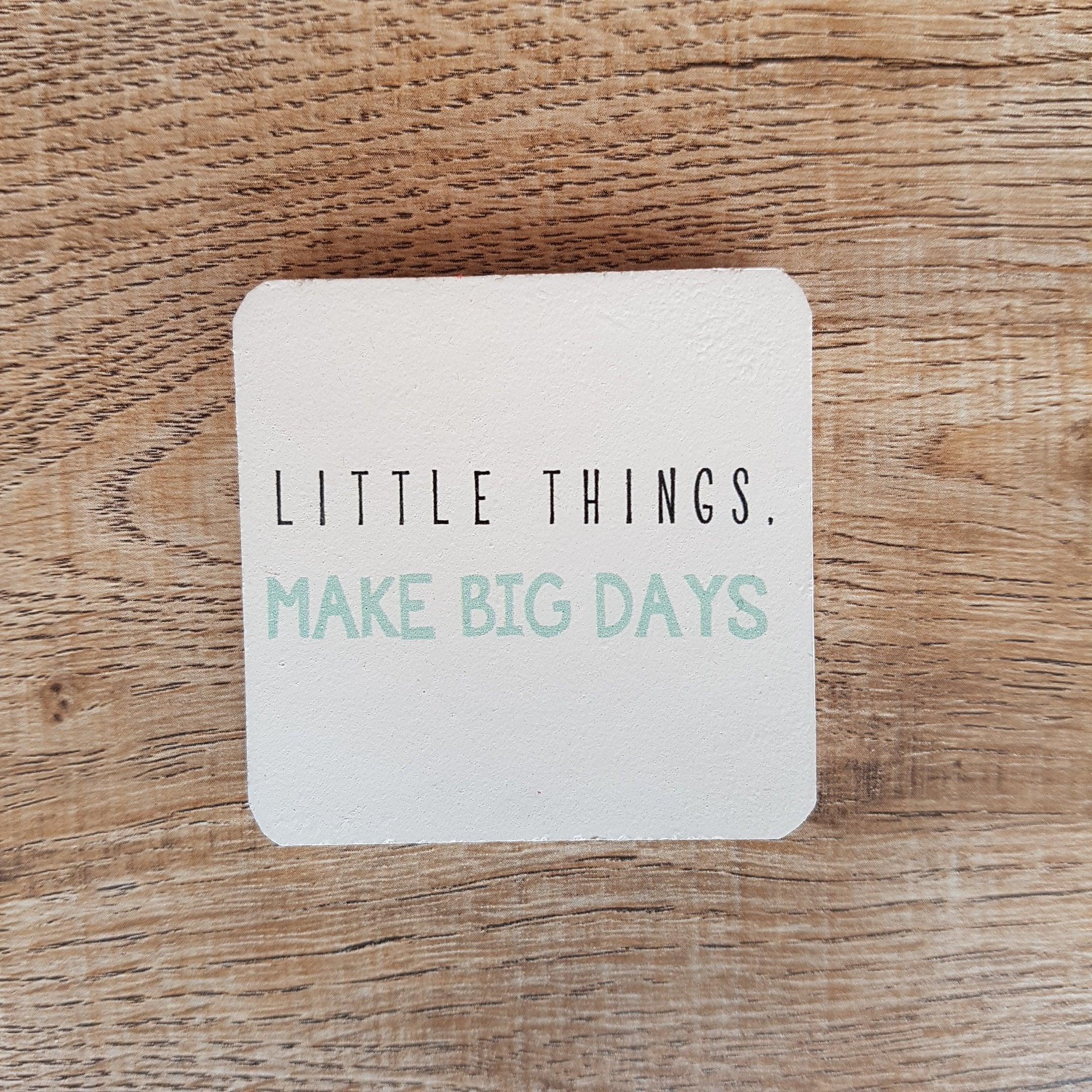 C&F Wooden Quote Magnet - Little Things Make Big Days - Kids Haven
